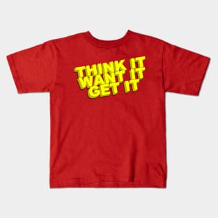 Think It, Want It, Get It Kids T-Shirt